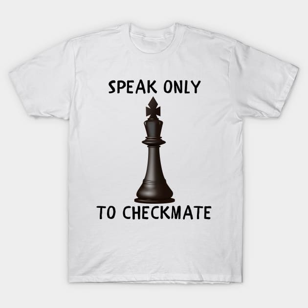 Speak only to checkmate T-Shirt by IOANNISSKEVAS